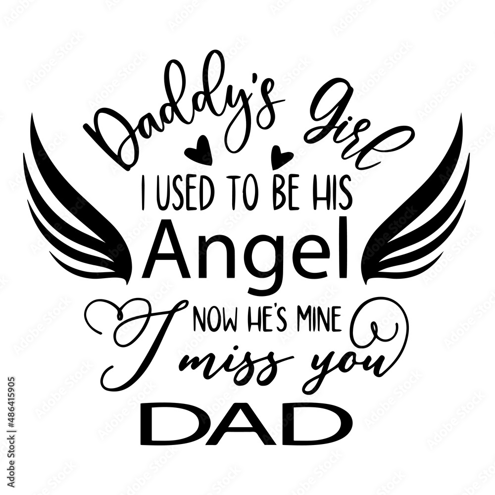 dadd'ys girl i used to be his angel now he's mine i miss you dad inspirational quotes, motivational positive quotes, silhouette arts lettering design