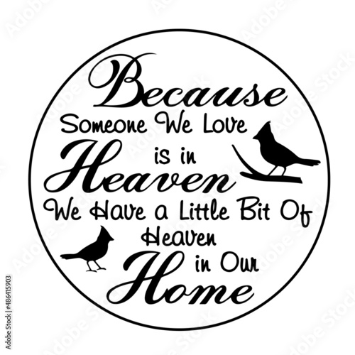 because someone we love is in heaven we have a little bit of heaven in our home inspirational quotes, motivational positive quotes, silhouette arts lettering design