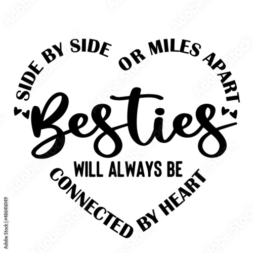 side by side or miles apart besties will always be connected by heart inspirational quotes, motivational positive quotes, silhouette arts lettering design