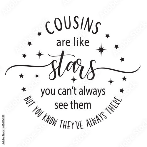 cousins are like stars you can't always see them inspirational quotes, motivational positive quotes, silhouette arts lettering design