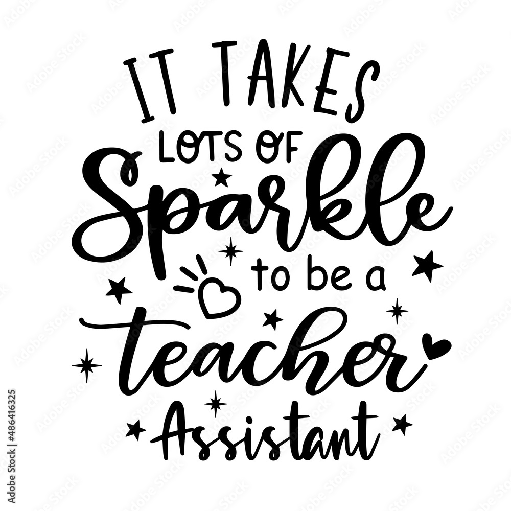 it takes lots of sparkle to be a teacher assistant inspirational quotes, motivational positive quotes, silhouette arts lettering design