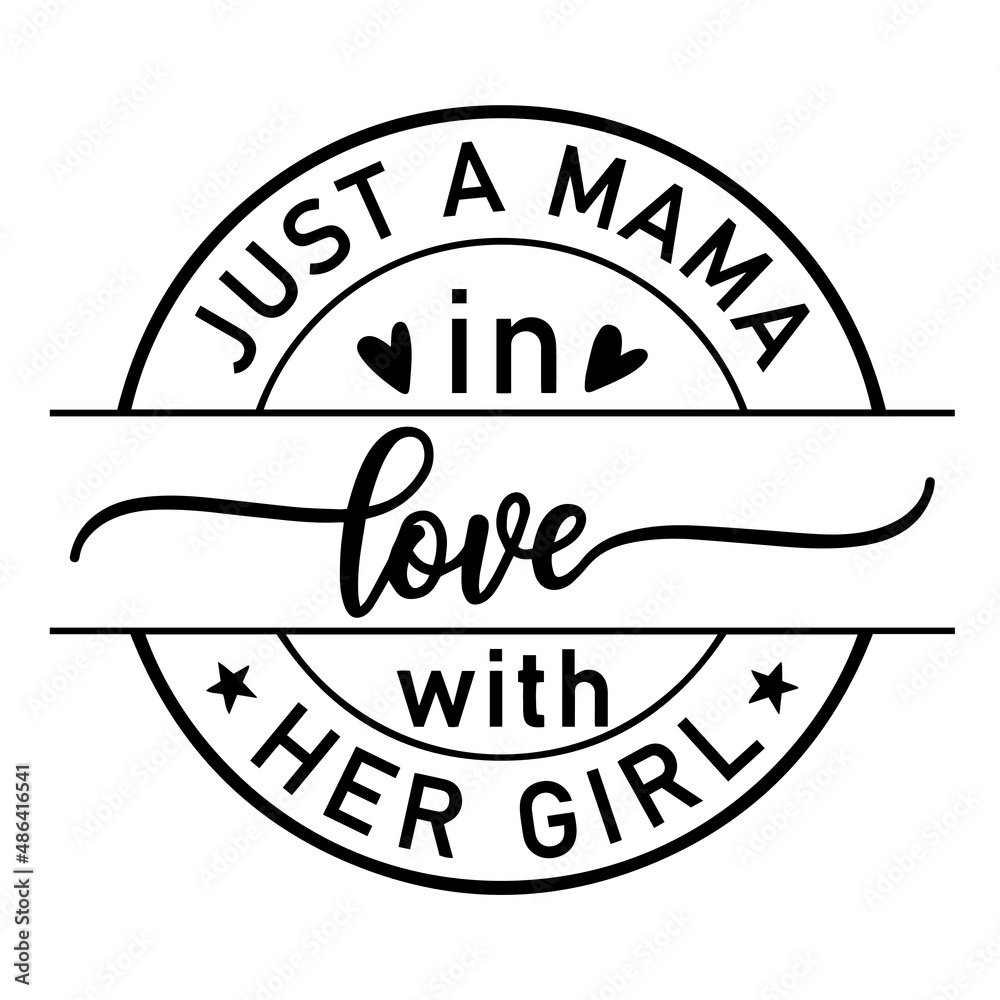 just a mama in love with her girl inspirational quotes, motivational positive quotes, silhouette arts lettering design