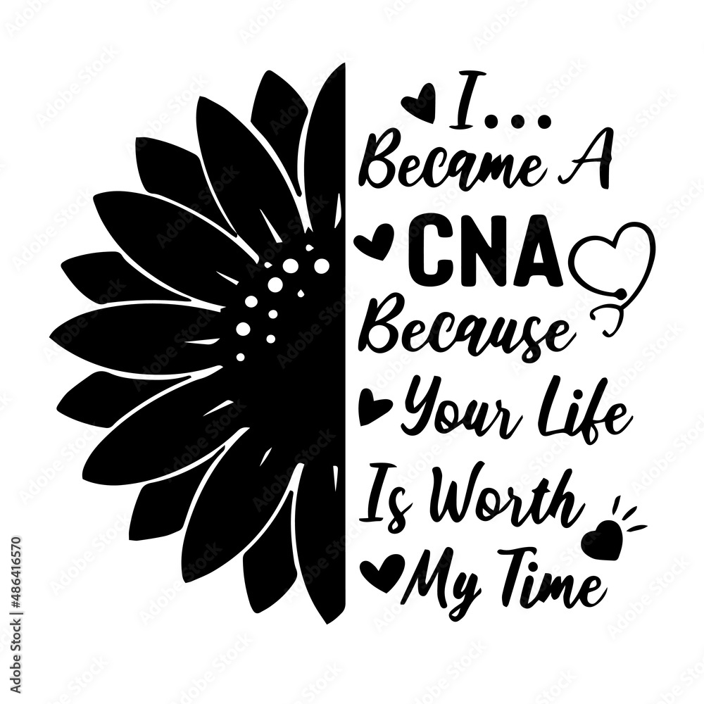 i became a cna because your life is worth my time inspirational quotes