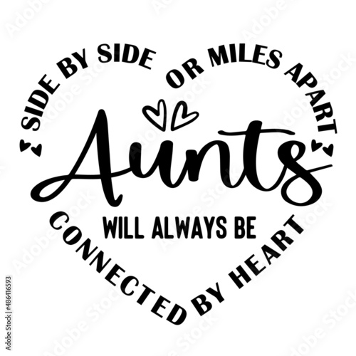 side by side or miles apart aunts will always be connected by heart inspirational quotes, motivational positive quotes, silhouette arts lettering design