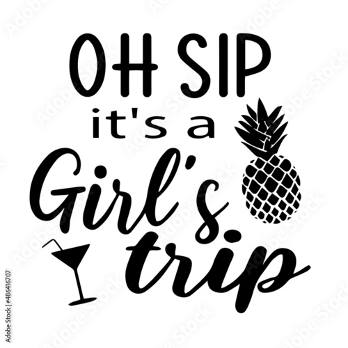 oh sip it's a girl's trip inspirational quotes, motivational positive quotes, silhouette arts lettering design