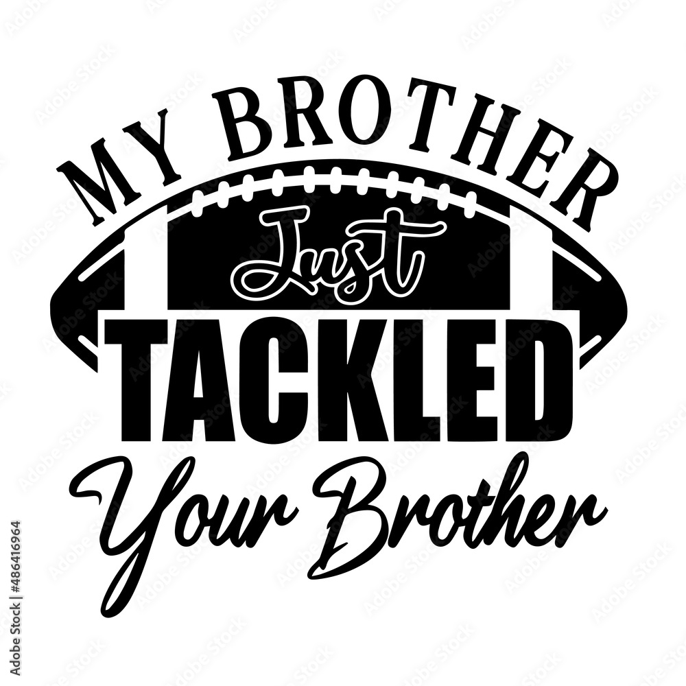 my brother just tackled your brother inspirational quotes, motivational positive quotes, silhouette arts lettering design