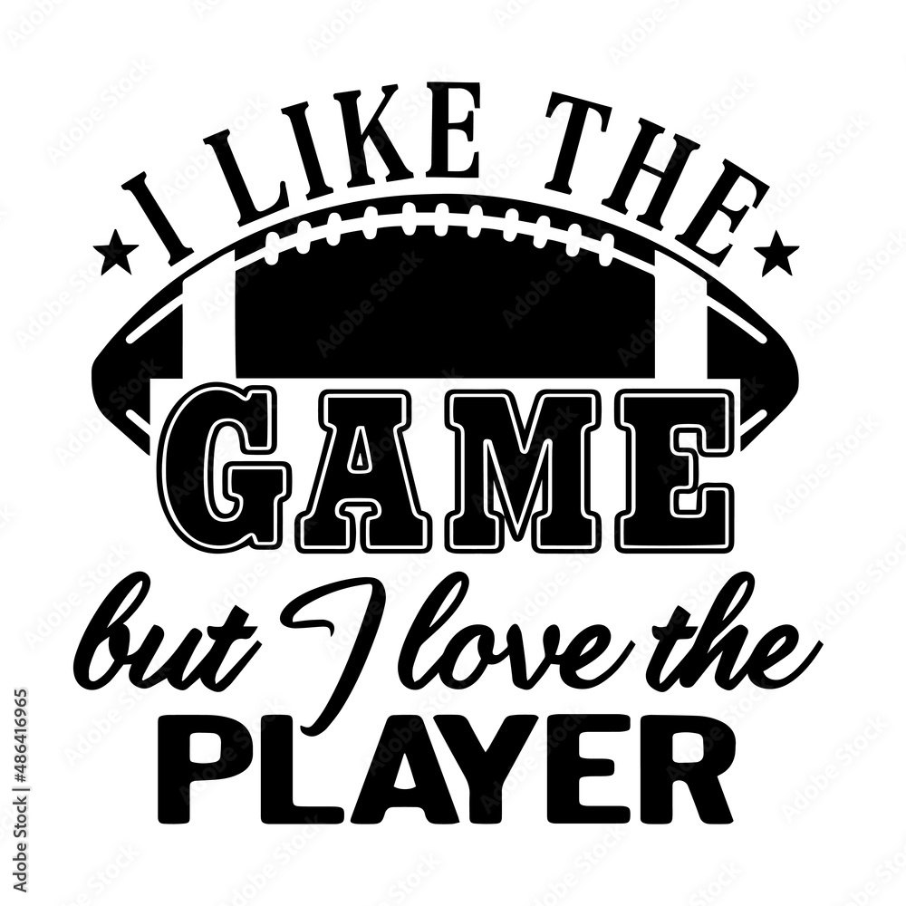 Obraz premium i like the game but i love the player inspirational quotes, motivational positive quotes, silhouette arts lettering design