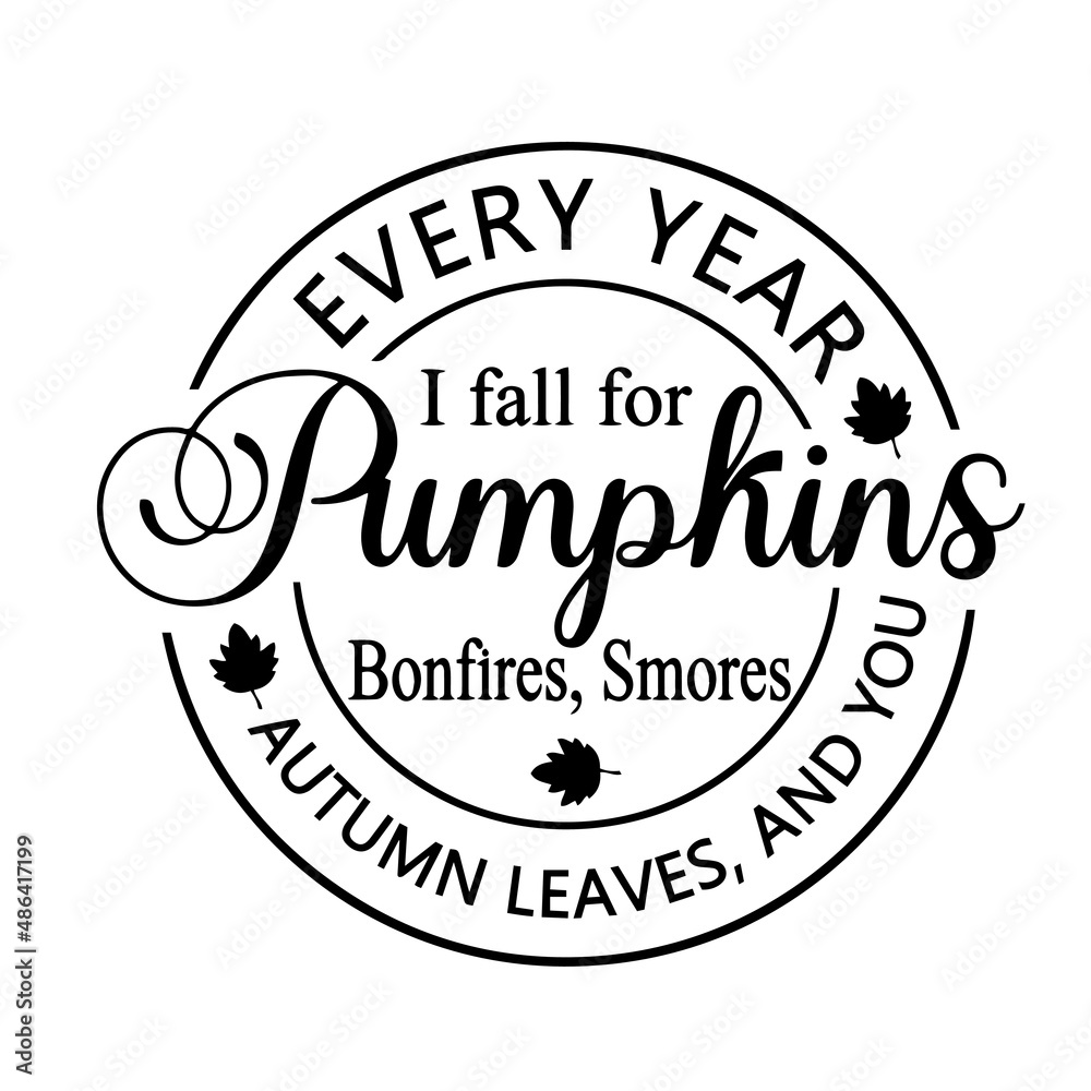 every year i fall for pumpkins bonfires smores autumn leaves and you inspirational quotes, motivational positive quotes, silhouette arts lettering design