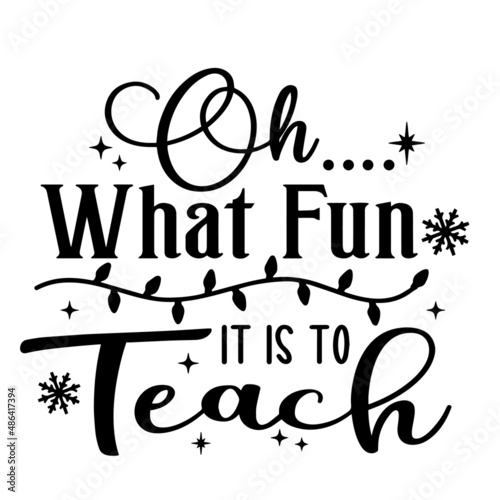 oh what fun it is to teach inspirational quotes, motivational positive quotes, silhouette arts lettering design