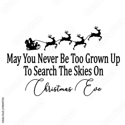 may you never be too grown up to search the skies on christmas eve inspirational quotes, motivational positive quotes, silhouette arts lettering design