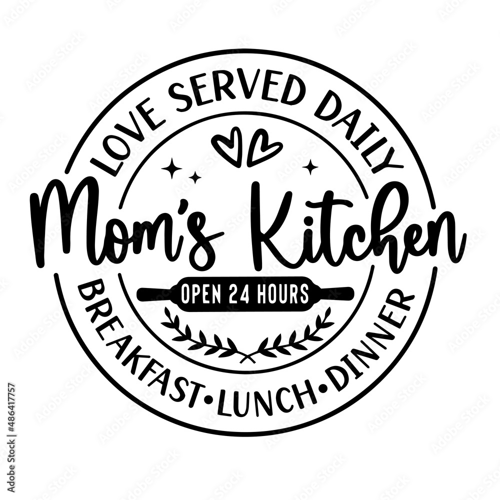 love served daily mom's kitchen open 24 hours breakfast lunch dinner inspirational quotes, motivational positive quotes, silhouette arts lettering design