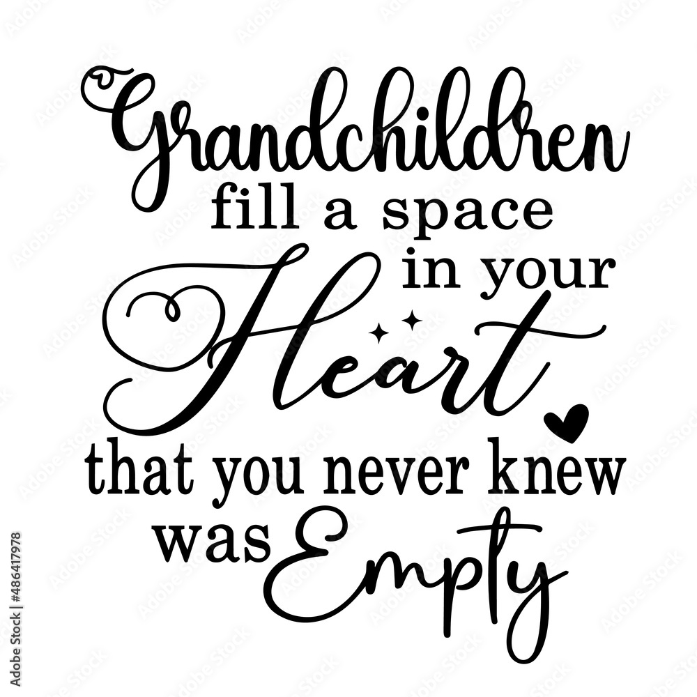 grandchildren fill a space in your heart that you never knew was empty inspirational quotes, motivational positive quotes, silhouette arts lettering design