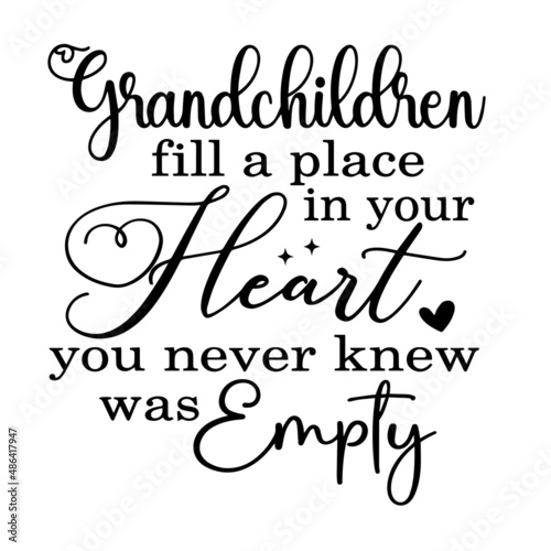 grandchildren fill a place in your heart you never knew was empty inspirational quotes, motivational positive quotes, silhouette arts lettering design