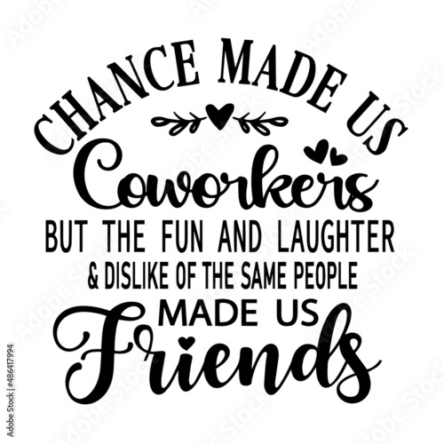 chance made us coworkers inspirational quotes, motivational positive quotes, silhouette arts lettering design