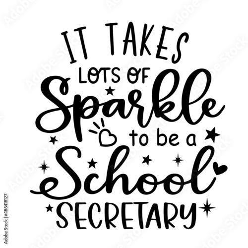 it takes lots of sparkle to be a school secretary inspirational quotes, motivational positive quotes, silhouette arts lettering design
