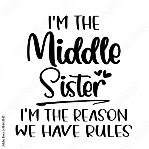 i'm the middle sister i'm the reason we have rules inspirational quotes, motivational positive quotes, silhouette arts lettering design