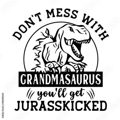 don't mess with grandmasaurus inspirational quotes, motivational positive quotes, silhouette arts lettering design