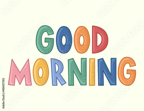 Good morning. Color vector lettering in cartoon style on a light background. (ID: 486437583)