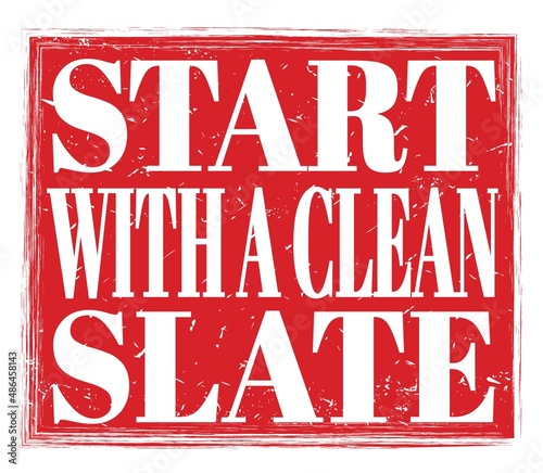 START WITH A CLEAN SLATE, text on red stamp sign