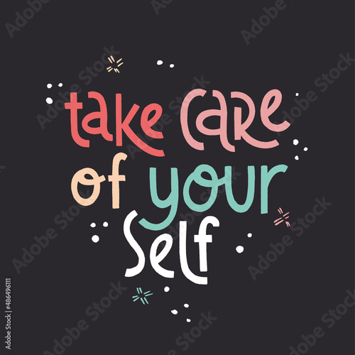 Take care of yourself. Mental health slogan stylized typography.