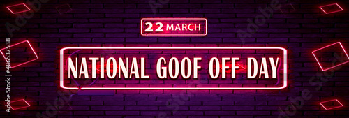 22 March, National Goof Off Day, Neon Text Effect on bricks Background