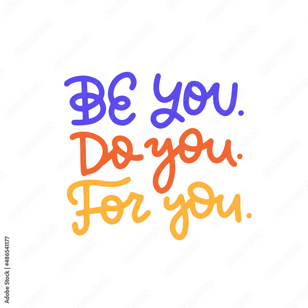 Be you. Do you. For you. - hand written slogan for social media, poster, card, banner, textile, gift, design element. Sketch lettering quote, phrase about self love and mental health. Vector design. Be you. Do you. For you. - hand written slogan for social media, poster, card, banner, textile, gift, design element. Sketch lettering quote, phrase about self love and mental health. Vector design.