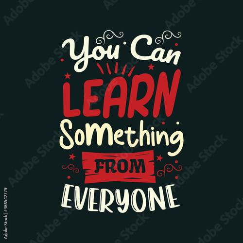 You Can learn something from everyone typography design print template
