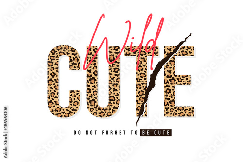 T-shirt design with leopard print. Slogan t-shirt with leopard pattern skin texture. Do not forget to be cute. T shirt graphic print. Vector