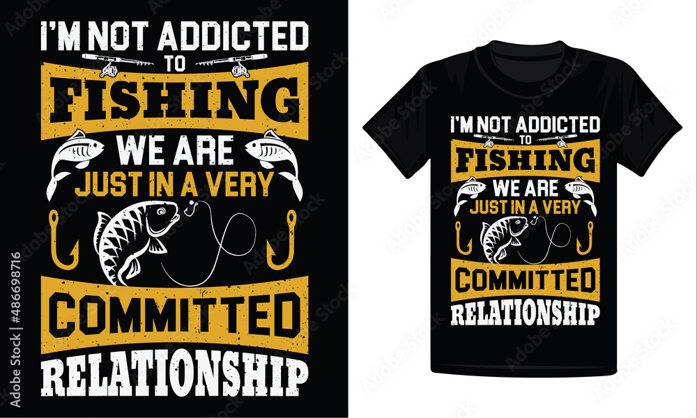 I'm not addicted to fishing we are just a very committed relationship t- shirt design - fishing design Stock Vector