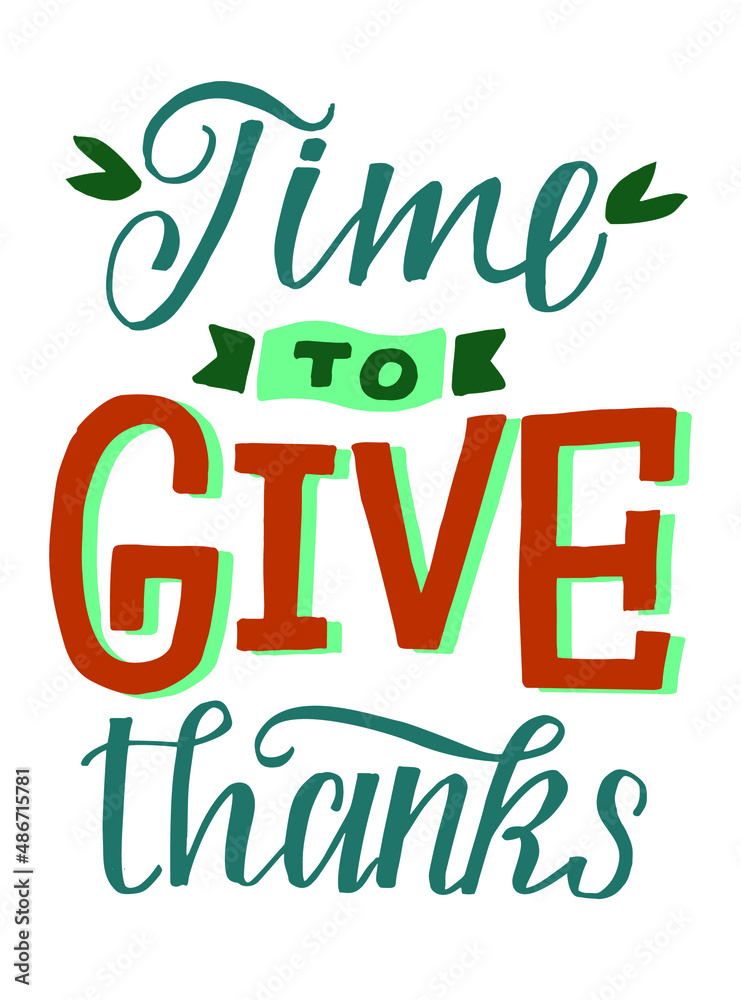 Hand lettering Time to give thanks. Modern background. Poster. T-shirt print. Motivational quote. Modern calligraphy. Christian poster. Thanksgiving day