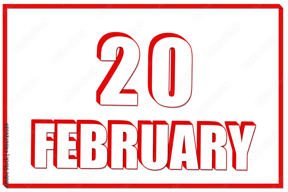 3d calendar with the date of 20 February on white background with red frame. 3D text. Illustration. 3d calendar with the date of 20 February on white background with red frame. 3D text. Illustration.