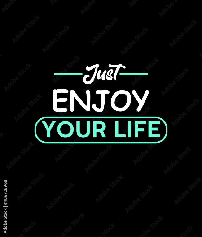 Just Enjoy Your Life T-shirt Design.