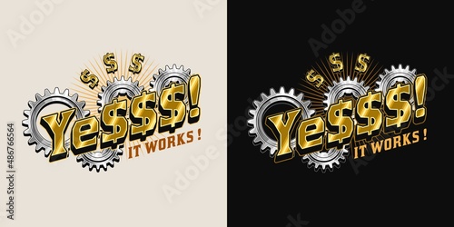 Bright colorful vintage label with gold dollar sign, silver gearwheels, short motivational phrase Yes, it works. Concept of success and wealth. Vector emblem. Good for craft design.