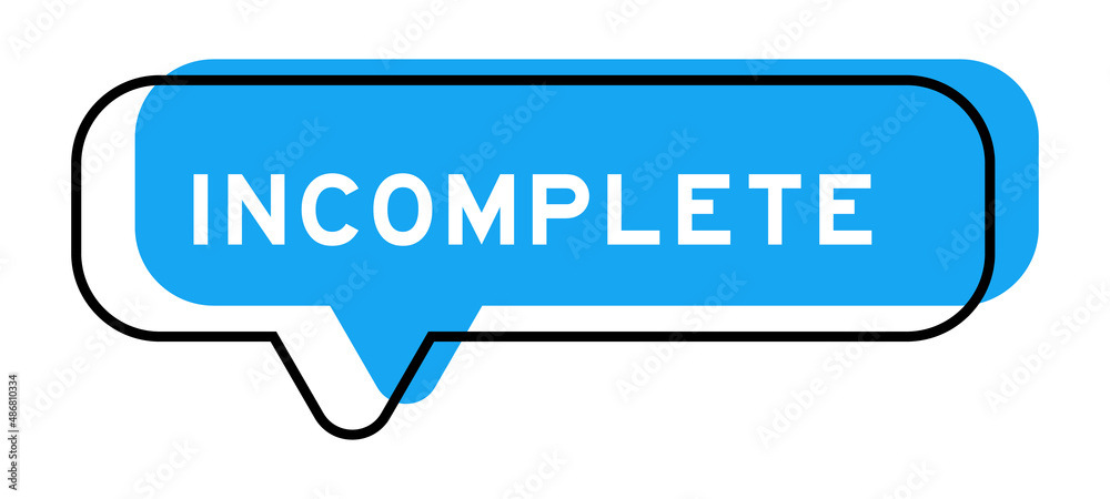 Speech banner and blue shade with word incomplete on white background Speech banner and blue shade with word incomplete on white background