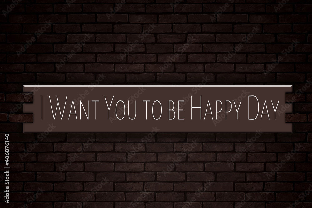 March month, day of March. I Want You to be Happy Day, on Bricks Background March month, day of March. I Want You to be Happy Day, on Bricks Background