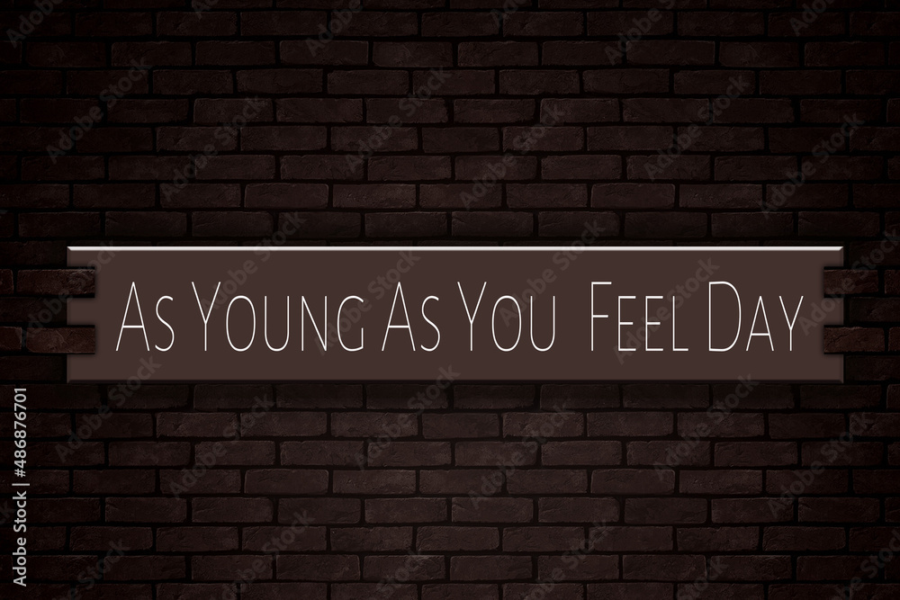 March month, day of March. As Young As You Feel Day, on Bricks Background March month, day of March. As Young As You Feel Day, on Bricks Background