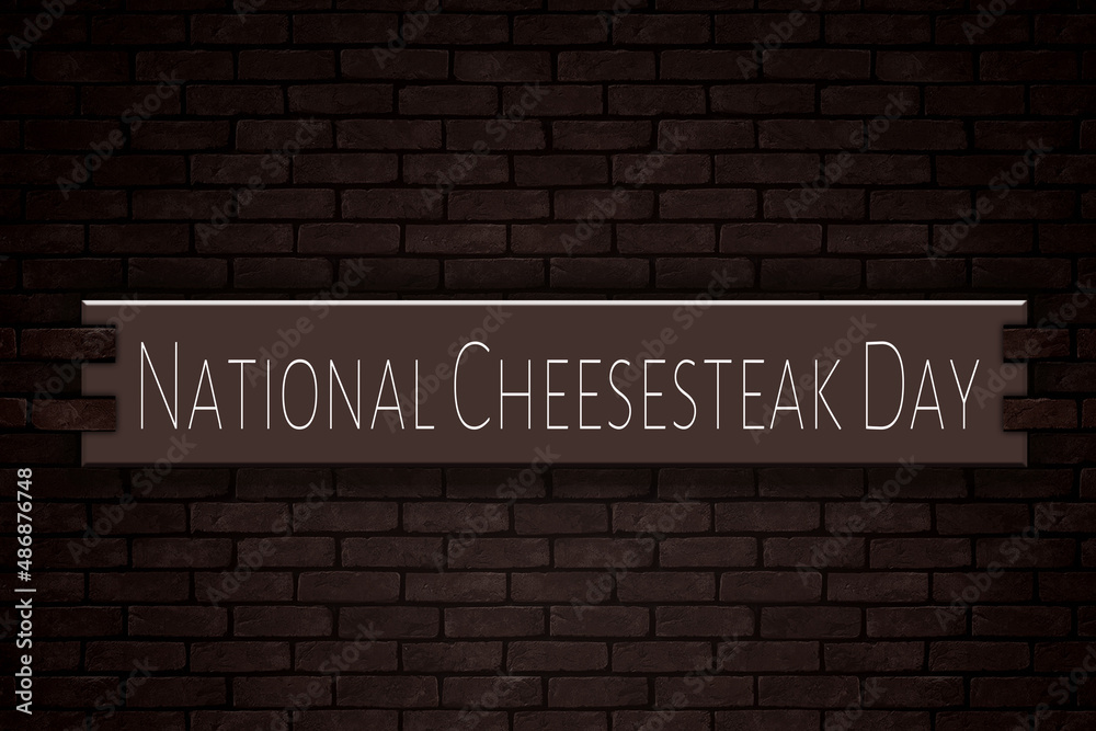 March month, day of March. National Cheesesteak Day, on Bricks Background March month, day of March. National Cheesesteak Day, on Bricks Background