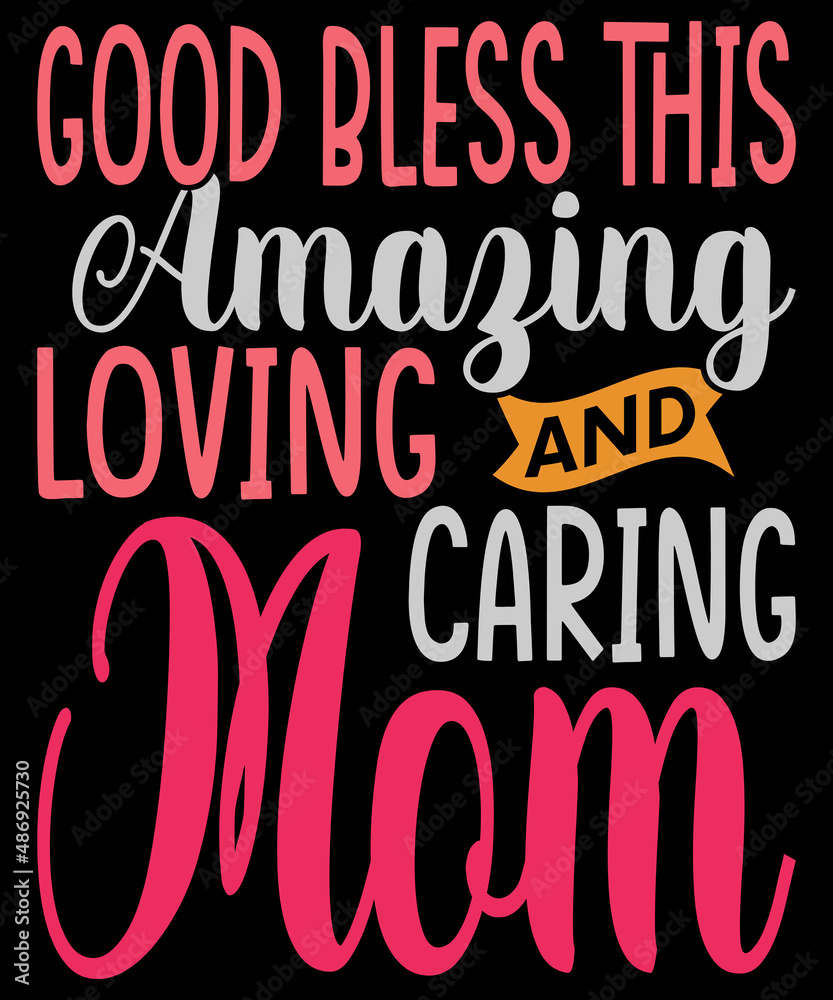 Obraz premium Good Bless This Amazing Loving And Caring Mom, Mothers Day T-shirt Design
