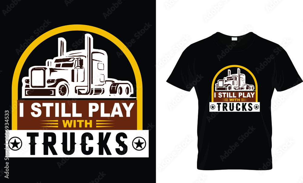 I still play with trucks-Trucks T-Shirt Design. I still play with trucks-Trucks T-Shirt Design.