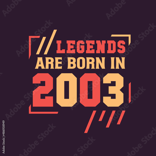 Legends are born in 2003. Birthday of Legend 2003