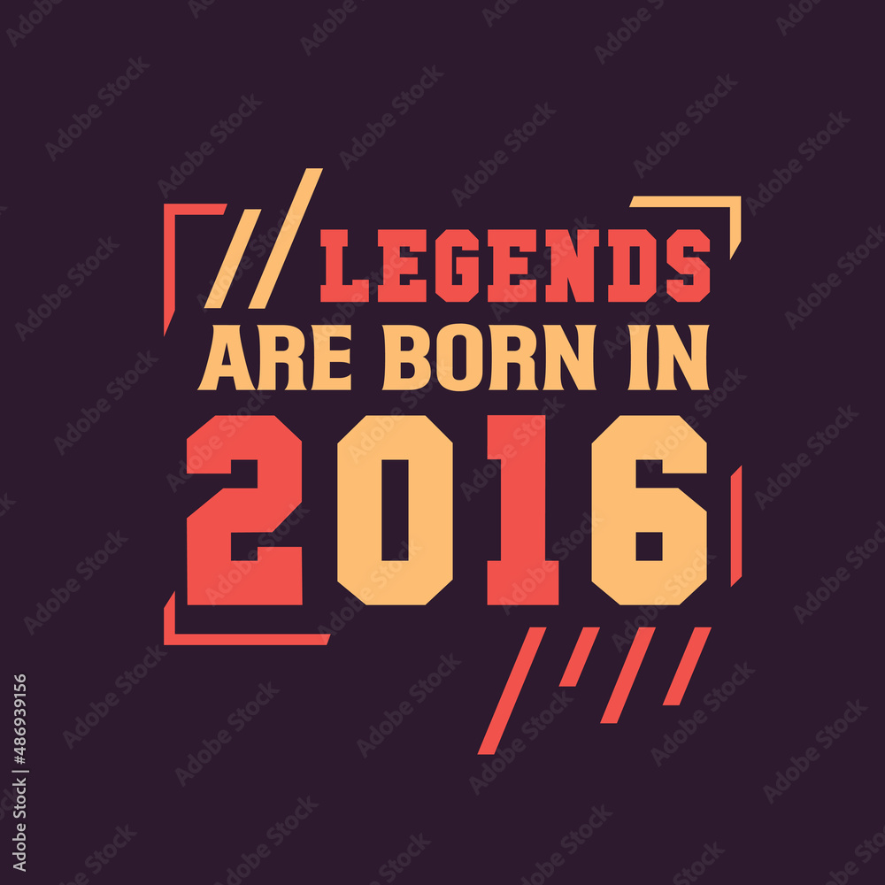 Legends are born in 2016. Birthday of Legend 2016