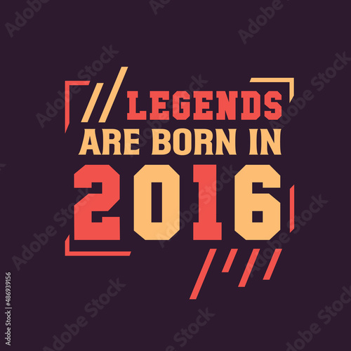 Legends are born in 2016. Birthday of Legend 2016