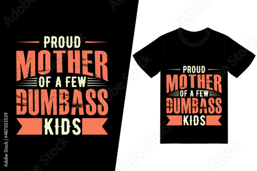 Proud mother of a few dumbass kids t-shirt design. Happy mother’s day t-shirt design vector. For t-shirt print and other uses.