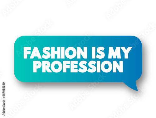 Fashion Is My Profession text message bubble, concept background