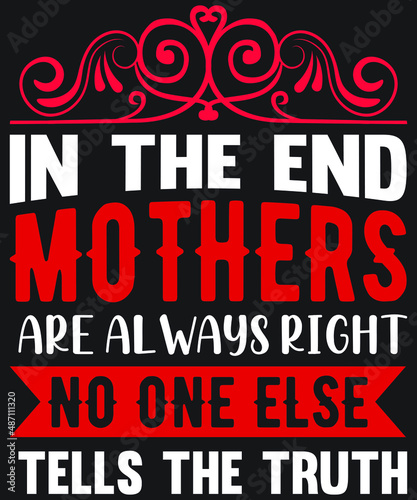 In the end, mothers are always right. No one else tells the truth