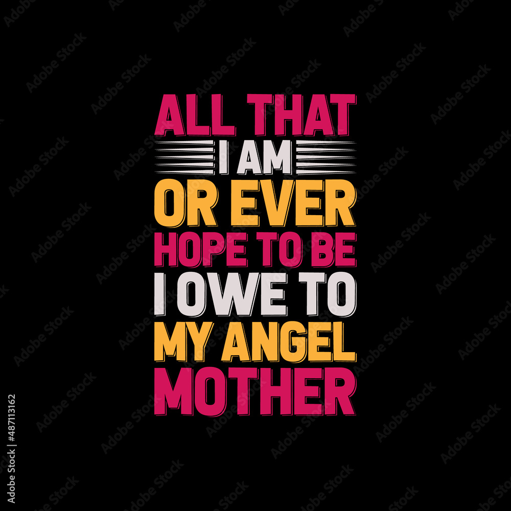 all that i am or ever mother's day,mother's day t-shirt,mother's day t-shirt design,mom t-shirt design,mom,
mother,t-shirt,t-shirt design,typography,typography t-shirt,typography t-shirt design,