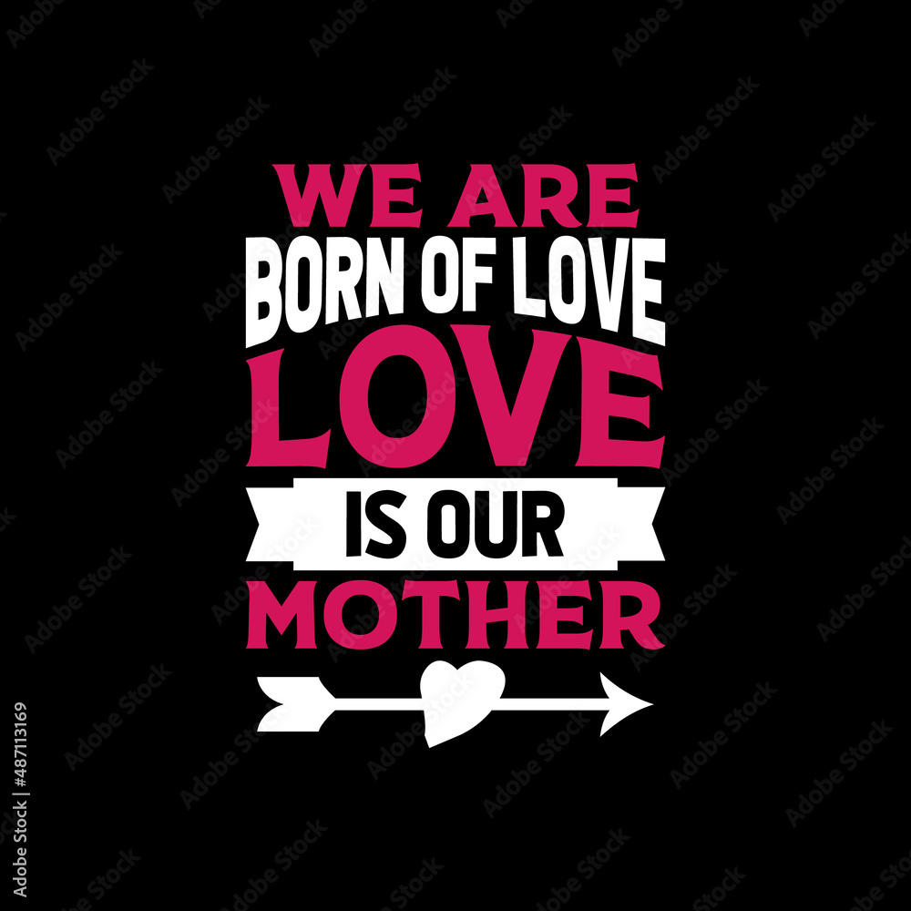 we are born of love love mother's day,mother's day t-shirt,mother's day t-shirt design,mom t-shirt design,mom,
mother,t-shirt,t-shirt design,typography,typography t-shirt,typography t-shirt design,