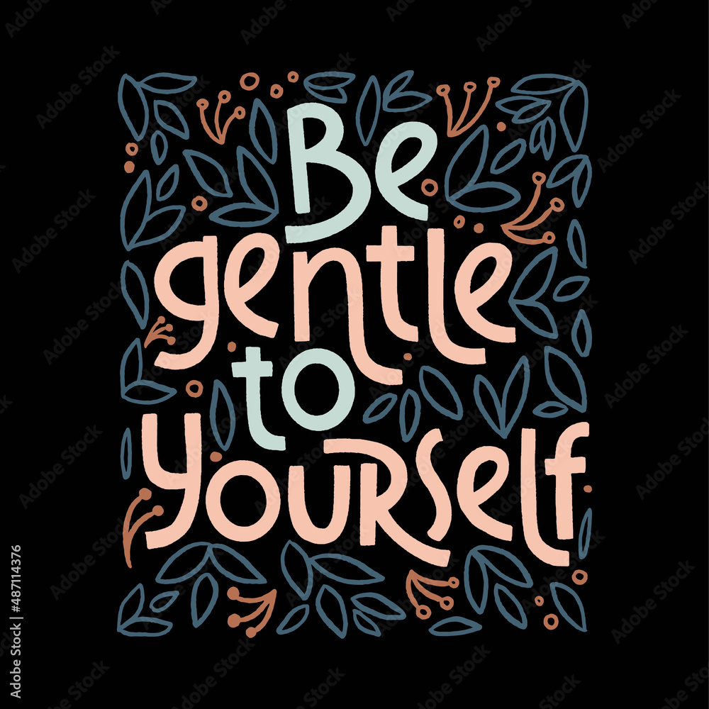 Be gentle to yourself. Mental health slogan stylized typography.