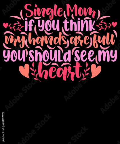 Wallpaper Mural Single Mom if you think my hands are full you should see my heart - Mother’s Day T-shirt Design Torontodigital.ca