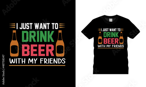 I Just Want To Drink Beer T shirt, apparel, vector illustration, graphic template, print on demand, textile fabrics, retro style, typography, vintage, st patrick day t shirt design